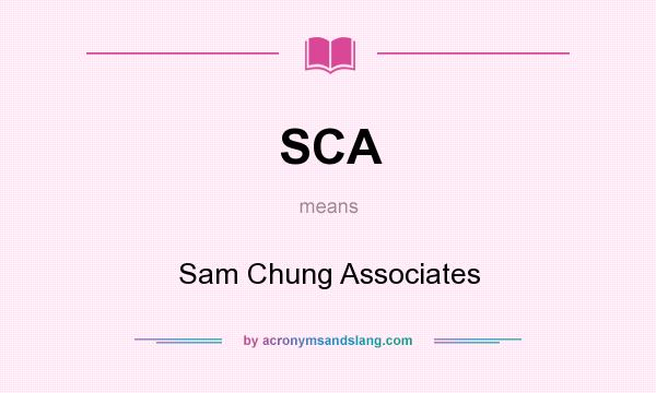 What does SCA mean? It stands for Sam Chung Associates