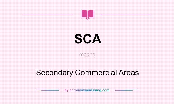 What does SCA mean? It stands for Secondary Commercial Areas