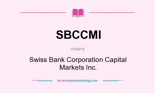 What does SBCCMI mean? It stands for Swiss Bank Corporation Capital Markets Inc.