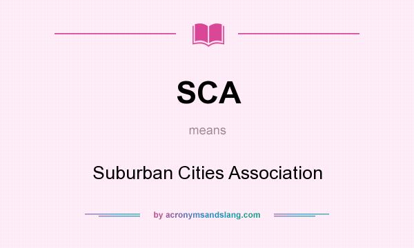 What does SCA mean? It stands for Suburban Cities Association