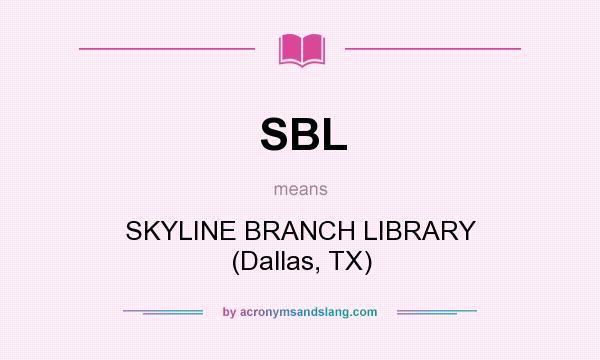 What does SBL mean? It stands for SKYLINE BRANCH LIBRARY (Dallas, TX)