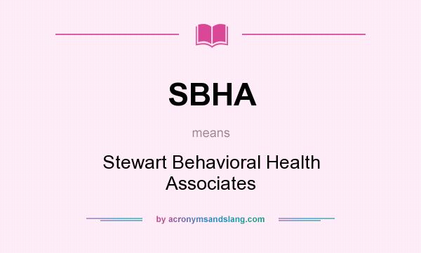 What does SBHA mean? It stands for Stewart Behavioral Health Associates