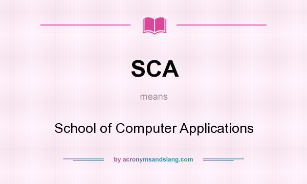 What does SCA mean? It stands for School of Computer Applications