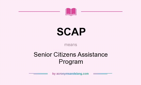 What does SCAP mean? It stands for Senior Citizens Assistance Program