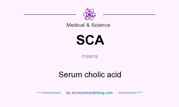 What does SCA mean? It stands for Serum cholic acid