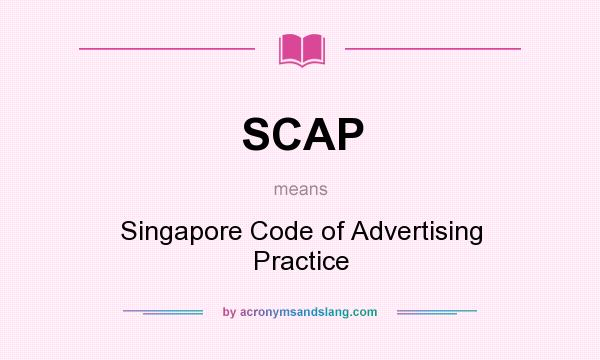 What does SCAP mean? It stands for Singapore Code of Advertising Practice