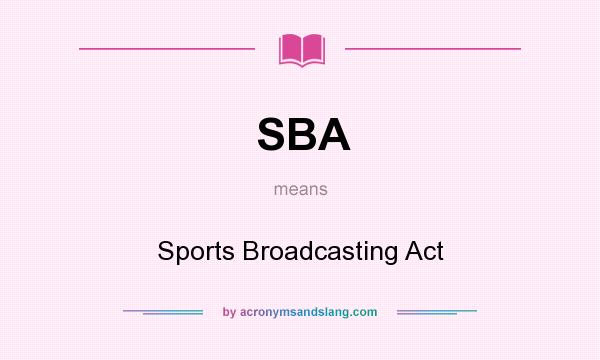 What does SBA mean? It stands for Sports Broadcasting Act