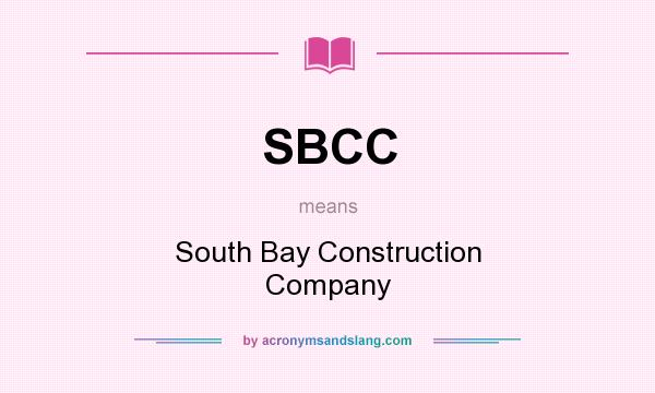 What does SBCC mean? It stands for South Bay Construction Company