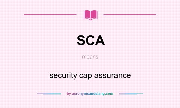 What does SCA mean? It stands for security cap assurance