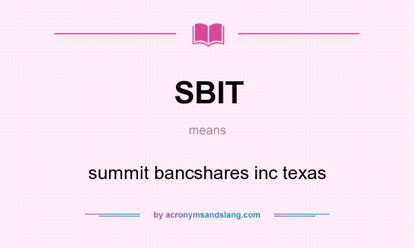 What does SBIT mean? It stands for summit bancshares inc texas