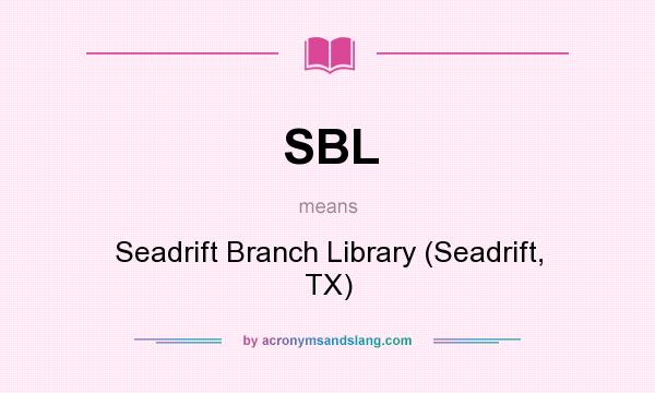 What does SBL mean? It stands for Seadrift Branch Library (Seadrift, TX)
