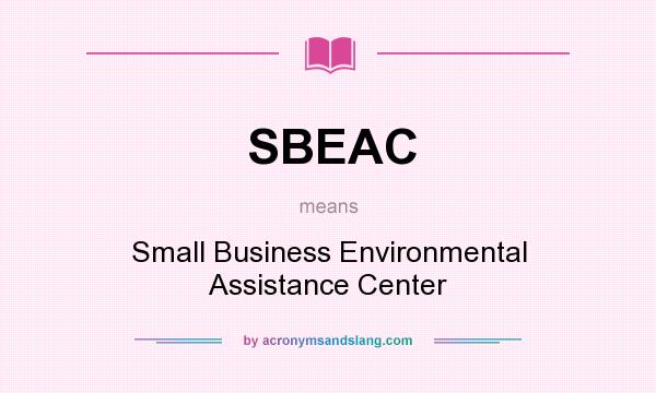 What does SBEAC mean? It stands for Small Business Environmental Assistance Center
