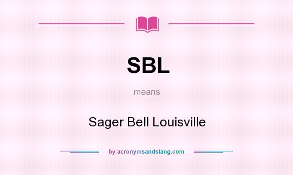 What does SBL mean? It stands for Sager Bell Louisville