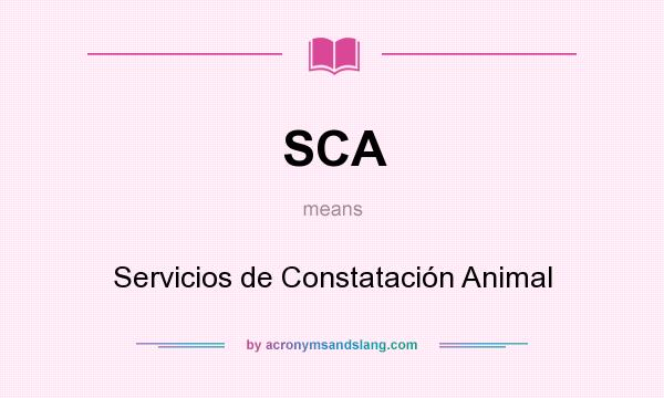 What does SCA mean? It stands for Servicios de Constatación Animal