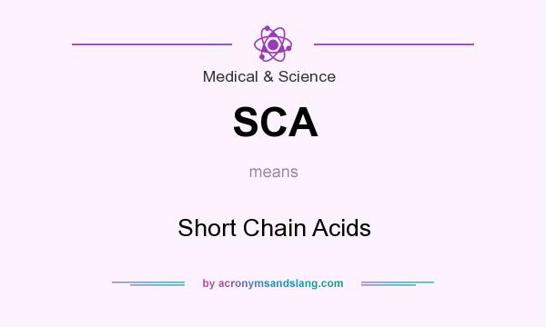 What does SCA mean? It stands for Short Chain Acids