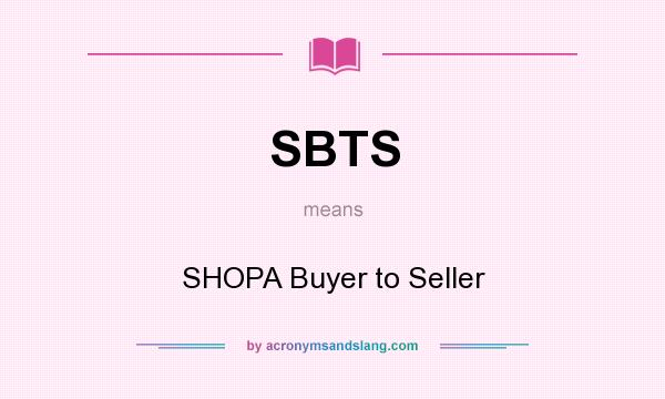 What does SBTS mean? It stands for SHOPA Buyer to Seller