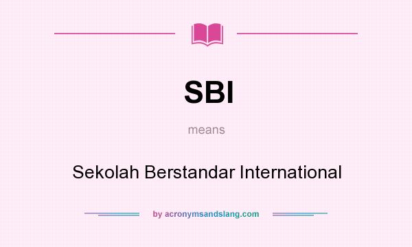 What does SBI mean? It stands for Sekolah Berstandar International