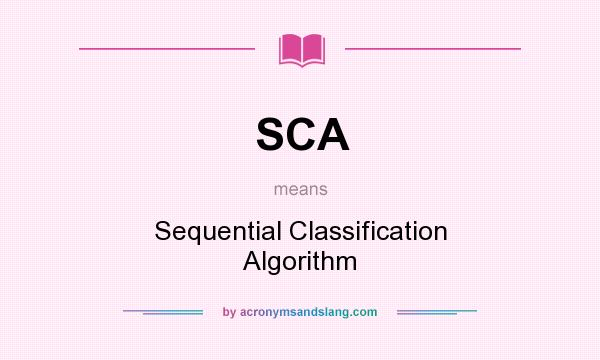 What does SCA mean? It stands for Sequential Classification Algorithm