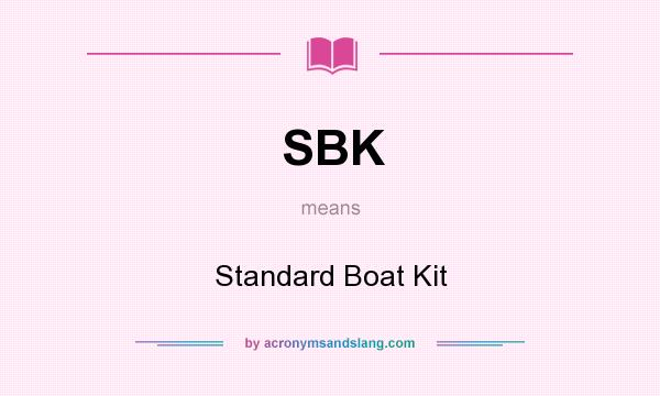 What does SBK mean? It stands for Standard Boat Kit