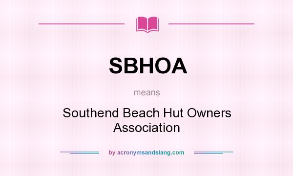 What does SBHOA mean? It stands for Southend Beach Hut Owners Association