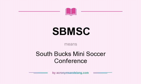 What does SBMSC mean? It stands for South Bucks Mini Soccer Conference