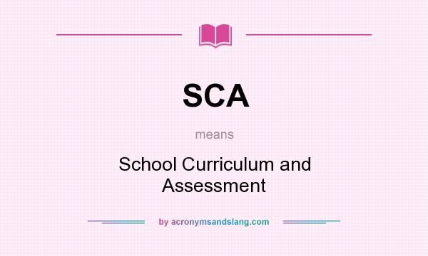 What does SCA mean? It stands for School Curriculum and Assessment