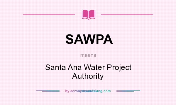 What does SAWPA mean? It stands for Santa Ana Water Project Authority