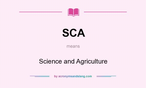 What does SCA mean? It stands for Science and Agriculture