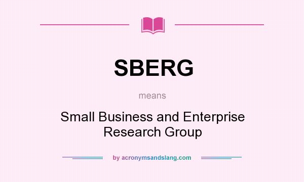 What does SBERG mean? It stands for Small Business and Enterprise Research Group