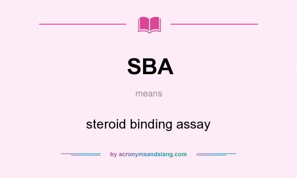 What does SBA mean? It stands for steroid binding assay