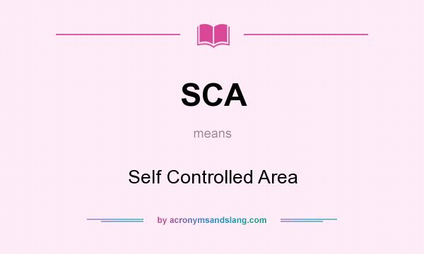 What does SCA mean? It stands for Self Controlled Area
