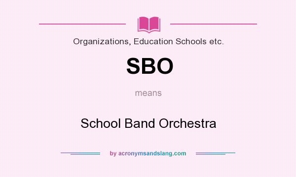 What does SBO mean? It stands for School Band Orchestra