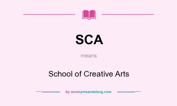 What does SCA mean? It stands for School of Creative Arts