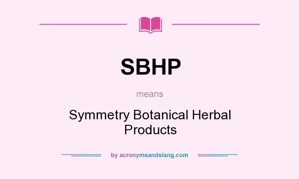 What does SBHP mean? It stands for Symmetry Botanical Herbal Products