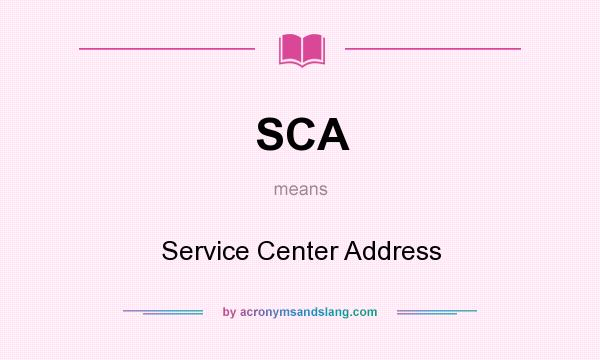 What does SCA mean? It stands for Service Center Address