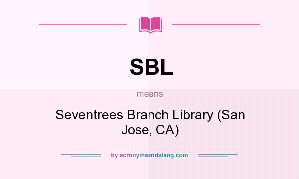 What does SBL mean? It stands for Seventrees Branch Library (San Jose, CA)