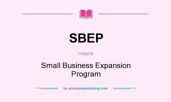 What does SBEP mean? It stands for Small Business Expansion Program