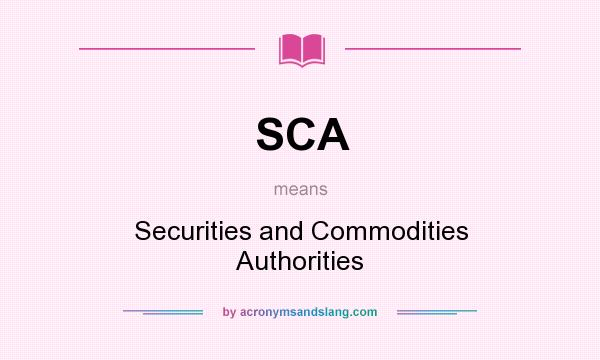 What does SCA mean? It stands for Securities and Commodities Authorities