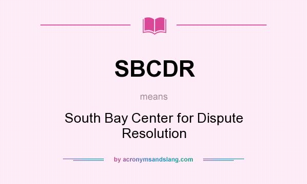What does SBCDR mean? It stands for South Bay Center for Dispute Resolution