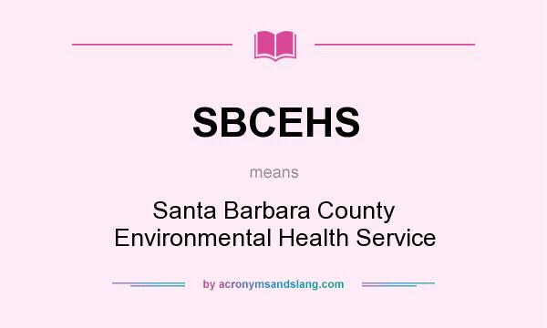 What does SBCEHS mean? It stands for Santa Barbara County Environmental Health Service