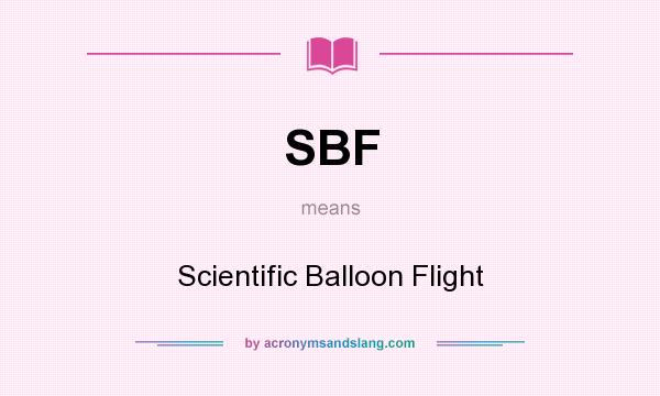 What does SBF mean? It stands for Scientific Balloon Flight