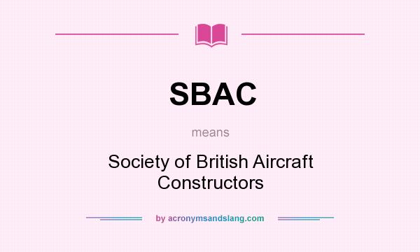 What does SBAC mean? It stands for Society of British Aircraft Constructors