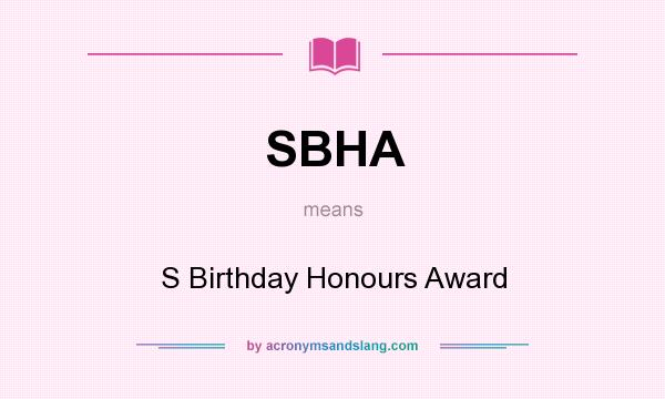 What does SBHA mean? It stands for S Birthday Honours Award