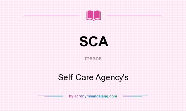 What does SCA mean? It stands for Self-Care Agency`s