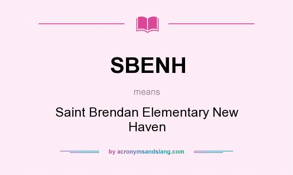 What does SBENH mean? It stands for Saint Brendan Elementary New Haven