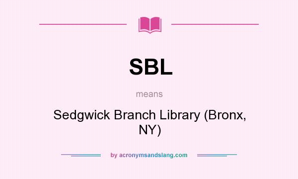What does SBL mean? It stands for Sedgwick Branch Library (Bronx, NY)