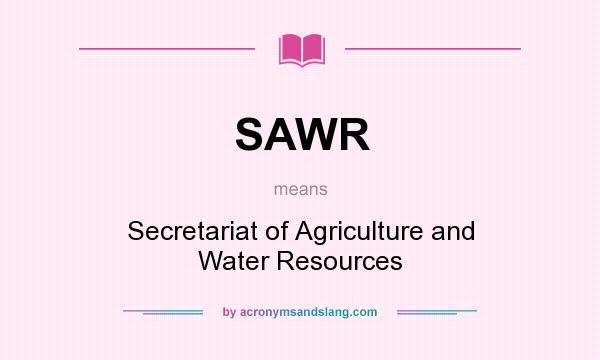 What does SAWR mean? It stands for Secretariat of Agriculture and Water Resources