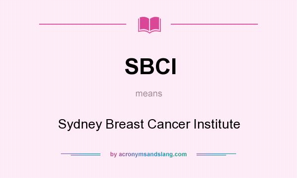 What does SBCI mean? It stands for Sydney Breast Cancer Institute