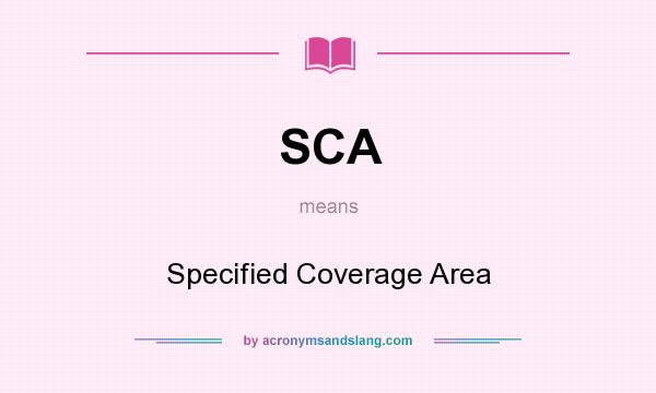 What does SCA mean? It stands for Specified Coverage Area