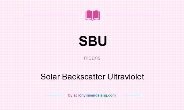 What does SBU mean? It stands for Solar Backscatter Ultraviolet
